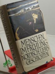 Menschen im Fr�hling. Nord. Liebesgeschichten / Mit Graphiken von Edvard Munch. Hrsg. von Hans Marquardt