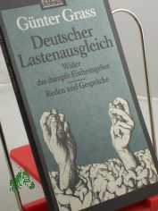 Deutscher Lastenausgleich : wider das dumpfe Einheitsgebot ; Reden und Gespr�che / G�nter Grass