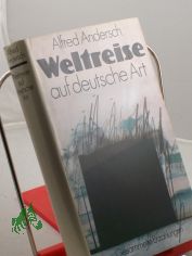 Weltreise auf deutsche Art : gesammelte Erz�hlungen / Alfred Andersch. Mit e. Nachw. von Frank Beer