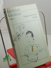 Kalte K�che : Parodien / Kurt Bartsch. Mit 12 Karikaturen von K. Bartsch. Mit e. Nachbemerkung von Lothar Kusche