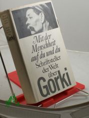 Mit der Menschheit auf du und du : Schriftsteller d. Welt �ber Gorki / Hrsg. u. mit e. Vorw. von Ralf Schr�der