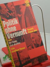 Politik ohne Vernunft oder Die Folgen sind absehbar : 10 streitbare Thesen / Hrsg. von Carl Nedelmann u. Gert Sch�fer. Mit e. Vorw. von Walter Jens