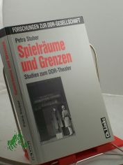 Spielr�ume und Grenzen : Studien zum DDR-Theater / Petra Stuber