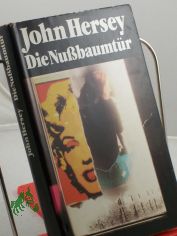 Die Nussbaumt�r / John Hersey. Dt. von Irmhild u. Otto Brandst�dter. Mit e. Nachbemerkung von Utz Riese