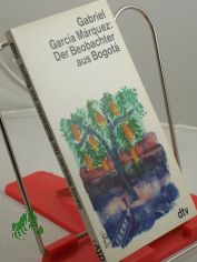 Der Beobachter aus Bogota : journalistische Arbeiten 1954 - 1955 / Gabriel Garc�a M�rquez. Ausgew. von Ricardo Bada und Jos� Moral. Dt. von Hildegard Moral