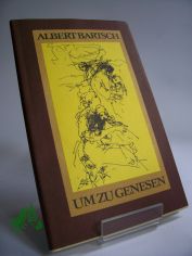 Um zu genesen : e. Gruss allen Kranken u. denen, die ihnen helfen / Albert Bartsch