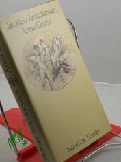 Anna Grazzi : ital. Novellen ; aus d. Poln. �bers. / Jaroslaw Iwaszkiewicz. Dt. von Kristiane Lichtenfeld. Mit 8 Vignetten von Brigitte Ullmann