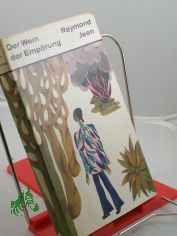 Der Wein der Emp�rung : Roman / Raymond Jean. Aus d. Franz. von Karl Heinrich