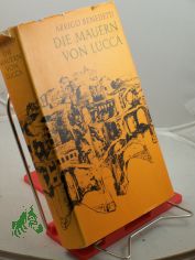 Die Mauern von Lucca / Arrigo Benedetti. Aus d. Ital. �bers. v. Christina K�vesi