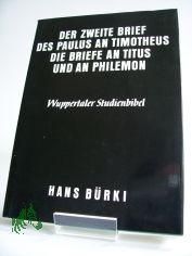 Der zweite Brief des Paulus an Timotheus, die Briefe an Titus und an Philemon / erkl. von Hans B�rki