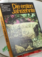 Die ersten Jahrzehnte : d. Neue Testament mit Bildern u. Fakten aus seiner Umwelt: [Ausw. aus d. Neuen Testament in d. �bers. d. 