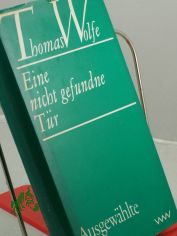 Eine nicht gefundene T�r : Ausgew. Briefe / Thomas Wolfe. Ausgew. u. mit e. Nachw. vers. von Joachim Krehayn. �bers.: Susanna Rademacher u. Ina Seidel