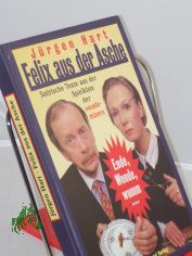 Felix aus der Asche : Ende, Wende, wumm ; satirische Texte 1980 bis 1989 & 1990 bis 1996 aus der Spielkiste der Academixer / J�rgen Hart