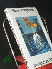 Der Lauf der Dinge : Geschichten / Helga K�nigsdorf