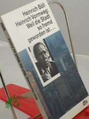 Weil die Stadt so fremd geworden ist ... : Gespr�che / Heinrich B�ll ; Heinrich Vormweg