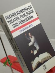 Fischer-Handbuch Theater, Film, Funk, Fernsehen / J�rgen Kirschner