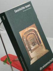 Geschichte lesen : ein historisches Brevier ; Walter Kumpmann zum 65. Geburtstag / mit einem Vorw. von Wolfram G�bel und einem Nachw. von Heinz Friedrich. Hrsg. von Margit Ketterle