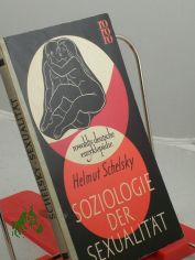 Soziologie der Sexualit�t : �ber d. Beziehungen zwischen Geschlecht, Moral u. Gesellschaft / Helmut Schelsky