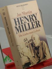 Henry Miller : die Liebe zum Leben / Jay Martin. Dt. �bers. von Werner Waldhoff