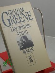 Der zehnte Mann : Roman / Graham Greene. Aus d. Engl. von Hans W. Polak u. Alexandra Auer