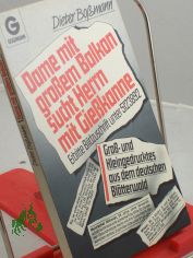 Dame mit grossem Balkon sucht Herrn mit Giesskanne : erbitte Bildzuschr. unter 5123892 ; Gross- u. Kleingedrucktes aus d. dt. Bl�tterwald / Dieter Bossmann