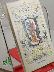 Die Grille : Anekdoten von bildenden K�nstlern aus d. 19. Jh. bis zur Gegenwart / hrsg. u. nacherz�hlt von Krista Maria Sch�dlich