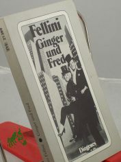 Ginger und Fred : Drehbuch / von Federico Fellini. In Zusammenarbeit mit Tonino Guerra u. Tullio Pinelli. Aus d. Ital. von Renate Heimbucher-Bengs