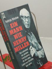 Ein Mann wie Henry Miller : das Lebensbild des genialen Schriftstellers, f�r den Leben, Lieben und Schreiben eins waren / Kathryn Winslow. Aus dem Amerikan. �bers. von Karl A. Klewer