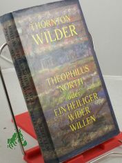Theophilus North oder ein Heiliger wider Willen : Roman / Thornton Wilder. Aus d. Amerikan. von Hans Sahl