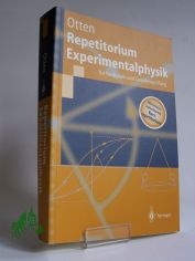 Repetitorium Experimentalphysik : f�r Vordiplom und Zwischenpr�fung ; mit 18 Tabellen, zahlreichen Anwendungsbeispielen, 181 Versuchen / Ernst W. Otten