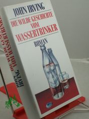 Die wilde Geschichte vom Wassertrinker : Roman / John Irving. Aus dem Amerikan. von Edith Nerke und J�rgen Bauer