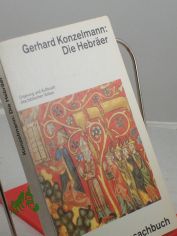 Die Hebr�er : Ursprung und Aufbruch des biblischen Volkes ; mit einem erg�nzten Vorwort zur Taschenbuchausgabe / Gerhard Konzelmann