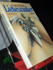 Liebeszauber : Roman / Louise Erdrich. Aus d. Amerikan. von Helga Pfetsch