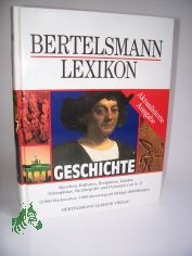 Bertelsmann-Lexikon Geschichte : Epochen, Kulturen, Ereignisse, L�nder, Schaupl�tze, Sachbegriffe und Personen von A - Z ; 12000 Stichw�rter / hrsg. vom Lexikon-Institut Bertelsmann. Chefred.: Wolf-Eckhard Gudemann
