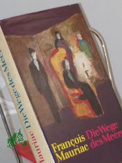 Die Wege des Meeres : Roman / Francois Mauriac. Aus d. Franz. �bers. v. Udo Wolf. Nachdichtg d. Verse v. G�nter Kunert. Mit e. Nachw. v. Christa Bevernis