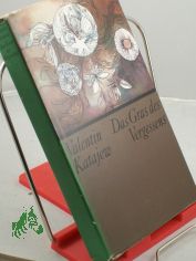 Das Gras des Vergessens / Valentin Katajew. Aus d. Russ. von Hilde Angarowa. Nachdichtung d. Verse von Sepp �sterreicher u.a. Mit e. Nachw. von Herbert Krempien