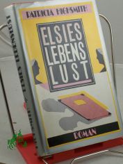 Elsies Lebenslust / Patricia Highsmith. Dt. von Otto Bayer