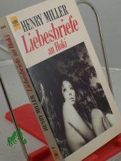 Liebesbriefe an Hoki / Henry Miller. Hrsg. von Joyce Howard. Aus dem Amerikan. �bers. von Antoinette Gittinger