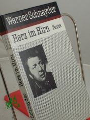 Herz im Hirn : Lyrik, Aphorismen und Prosa / Werner Schneyder. Hrsg. von Siegfried Mahler