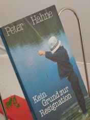 Kein Grund zur Resignation : Hilfen zu erf�lltem Christsein / Peter Hahne