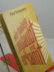 Wir haben geglaubt und erkannt ... : M�nner u. Frauen unserer Tage berichten, warum sie heute Christen sind / hrsg. von Paul Toaspern
