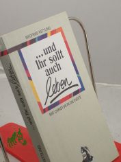 ... und ihr sollt auch leben! : Mit Christus in die Weite / Siegfried Kettling
