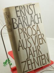 Prosa aus vier Jahrzehnten / Ernst Barlach. Hrsg. mit e. Nachw. sowie Anm. u. Erl. von Elmar Jansen