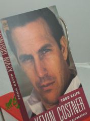 Kevin Costner : die nichtautorisierte Biographie / Todd Keith. Aus dem Amerikan. �bers. von Christa von Hadeln
