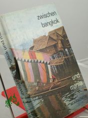 Zwischen Bangkok und Manila : unterwegs in S�dostasien / Lucjan Wolanowski. �bers. aus d. Poln. von Bolko Schweinitz. Kt.-Zeichn.: Helga Paditz