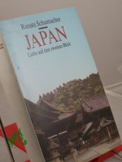 Japan : Liebe auf den zweiten Blick / Renate Schumacher. Mit 2 Essays von Ernst Schumacher. Fotos: Renate u. Ernst Schumacher