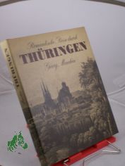 Romantische Reise durch Th�ringen : auf d. Spuren bedeutender Reisender d. 19. Jh. erkundete Georg Mench�n d. freundl. Land mit seinen Reizen, d. Frank Schenke ins rechte Bild setzte