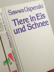 Tiere in Eis und Schnee / Sawwa Uspenski. �bers. aus d. Russ. von Wolfgang Gruhn