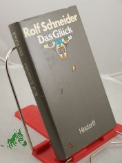 Das Gl�ck / Rolf Schneider
