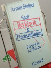 Nach Reykjavik  und Flachsenfingen : Erlebnisse auf Reisen / Armin Stolper